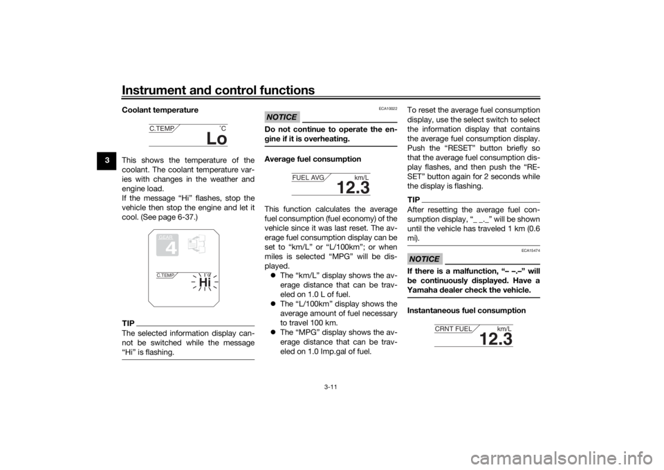 YAMAHA TRACER 900 2020  Owners Manual Instrument and control functions
3-11
3 Coolant temperature
This shows the temperature of the
coolant. The coolant temperature var-
ies with changes in the weather and
engine load.
If the message “H