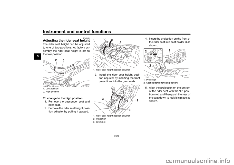 YAMAHA TRACER 900 2020 Service Manual Instrument and control functions
3-29
3
EAU63051
A djustin g the ri der seat hei ghtThe rider seat height can be adjusted
to one of two positions. At factory as-
sembly the rider seat height is set to YAMAHA TRACER 900 2020 Service Manual Instrument and control functions
3-29
3
EAU63051
A djustin g the ri der seat hei ghtThe rider seat height can be adjusted
to one of two positions. At factory as-
sembly the rider seat height is set to
