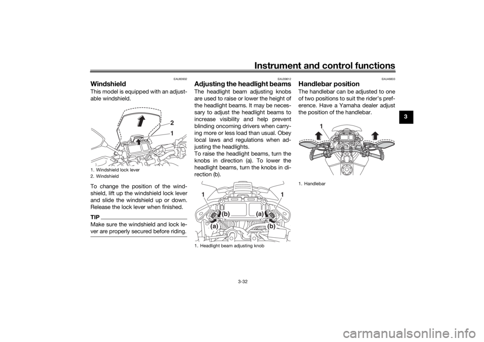 YAMAHA TRACER 900 2020 Service Manual Instrument and control functions
3-32
3
EAU83932
Win dshiel d This model is equipped with an adjust-
able windshield.
To change the position of the wind-
shield, lift up the windshield lock lever
and YAMAHA TRACER 900 2020 Service Manual Instrument and control functions
3-32
3
EAU83932
Win dshiel d This model is equipped with an adjust-
able windshield.
To change the position of the wind-
shield, lift up the windshield lock lever
and