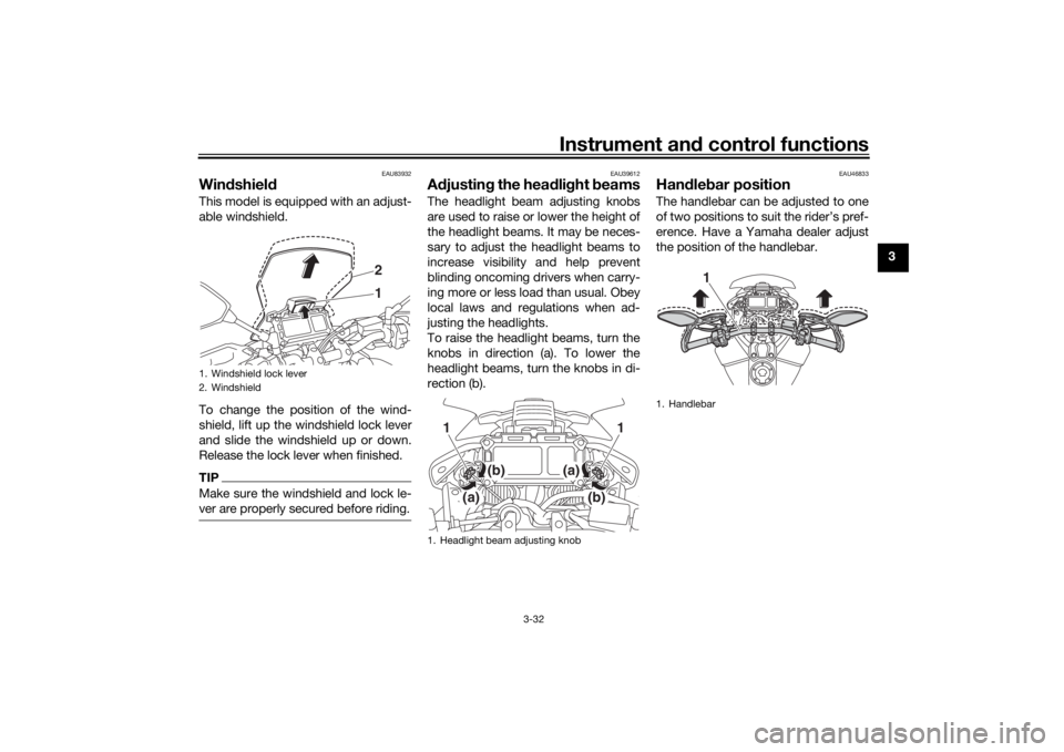 YAMAHA TRACER 900 2020 Service Manual Instrument and control functions
3-32
3
EAU83932
Win dshiel d This model is equipped with an adjust-
able windshield.
To change the position of the wind-
shield, lift up the windshield lock lever
and 