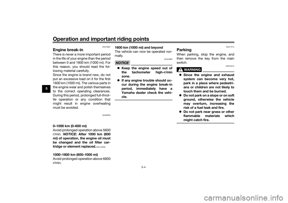 YAMAHA TRACER 900 2020 Workshop Manual Operation and important rid ing points
5-4
5
EAU16842
En gine break-inThere is never a more important period
in the life of your engine than the period
between 0 and 1600 km (1000 mi). For
this reaso YAMAHA TRACER 900 2020 Workshop Manual Operation and important rid ing points
5-4
5
EAU16842
En gine break-inThere is never a more important period
in the life of your engine than the period
between 0 and 1600 km (1000 mi). For
this reaso