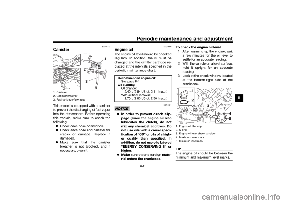 YAMAHA TRACER 900 2020 Manual PDF Periodic maintenance an d a djustment
6-11
6
EAU36112
CanisterThis model is equipped with a canister
to prevent the discharging of fuel vapor
into the atmosphere. Before operating
this vehicle, make s YAMAHA TRACER 900 2020 Manual PDF Periodic maintenance an d a djustment
6-11
6
EAU36112
CanisterThis model is equipped with a canister
to prevent the discharging of fuel vapor
into the atmosphere. Before operating
this vehicle, make s