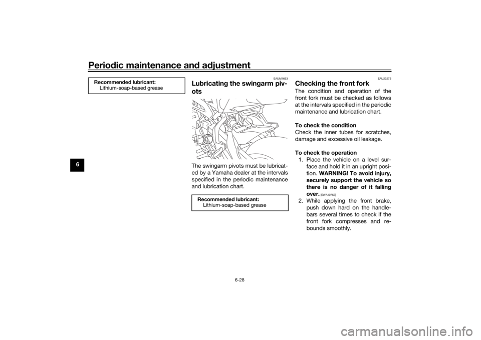 YAMAHA TRACER 900 2020 Manual Online Periodic maintenance an d a djustment
6-28
6
EAUM1653
Lub ricatin g the swing arm piv-
otsThe swingarm pivots must be lubricat-
ed by a Yamaha dealer at the intervals
specified in the periodic mainten YAMAHA TRACER 900 2020 Manual Online Periodic maintenance an d a djustment
6-28
6
EAUM1653
Lub ricatin g the swing arm piv-
otsThe swingarm pivots must be lubricat-
ed by a Yamaha dealer at the intervals
specified in the periodic mainten
