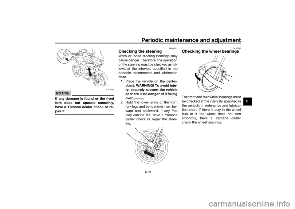YAMAHA TRACER 900 2020 Manual Online Periodic maintenance an d a djustment
6-29
6
NOTICE
ECA10591
If any damag e is foun d or the front
fork does not operate smoothly,
have a Yamaha d ealer check or re-
pair it.
EAU45512
Checkin g the YAMAHA TRACER 900 2020 Manual Online Periodic maintenance an d a djustment
6-29
6
NOTICE
ECA10591
If any damag e is foun d or the front
fork does not operate smoothly,
have a Yamaha d ealer check or re-
pair it.
EAU45512
Checkin g the