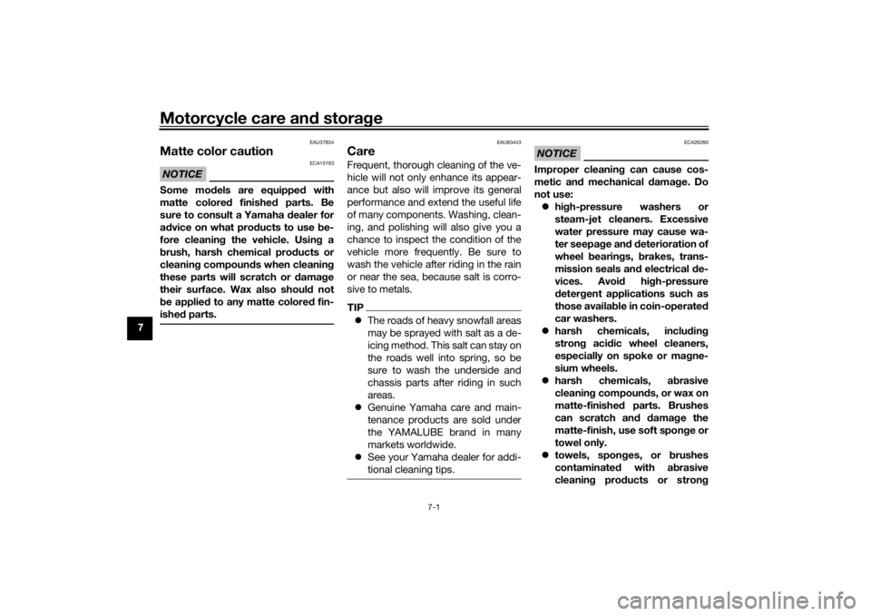 YAMAHA TRACER 900 2020  Owners Manual Motorcycle care and stora ge
7-1
7
EAU37834
Matte color cautionNOTICE
ECA15193
Some mo dels are equipped  with
matte colore d finishe d parts. Be
sure to consult a Yamaha d ealer for
a d vice on what 