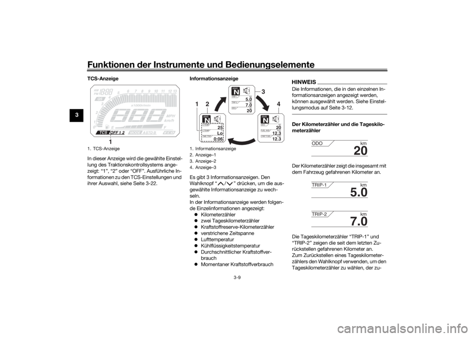 YAMAHA TRACER 900 2020  Betriebsanleitungen (in German) Funktionen der Instru mente un d Be dienun gselemente
3-9
3
TC S-Anzei ge
In dieser Anzeige wird die gewählte Einstel-
lung des Traktionskontrollsystems ange-
zeigt: “1”, “2” oder “OFF”. 