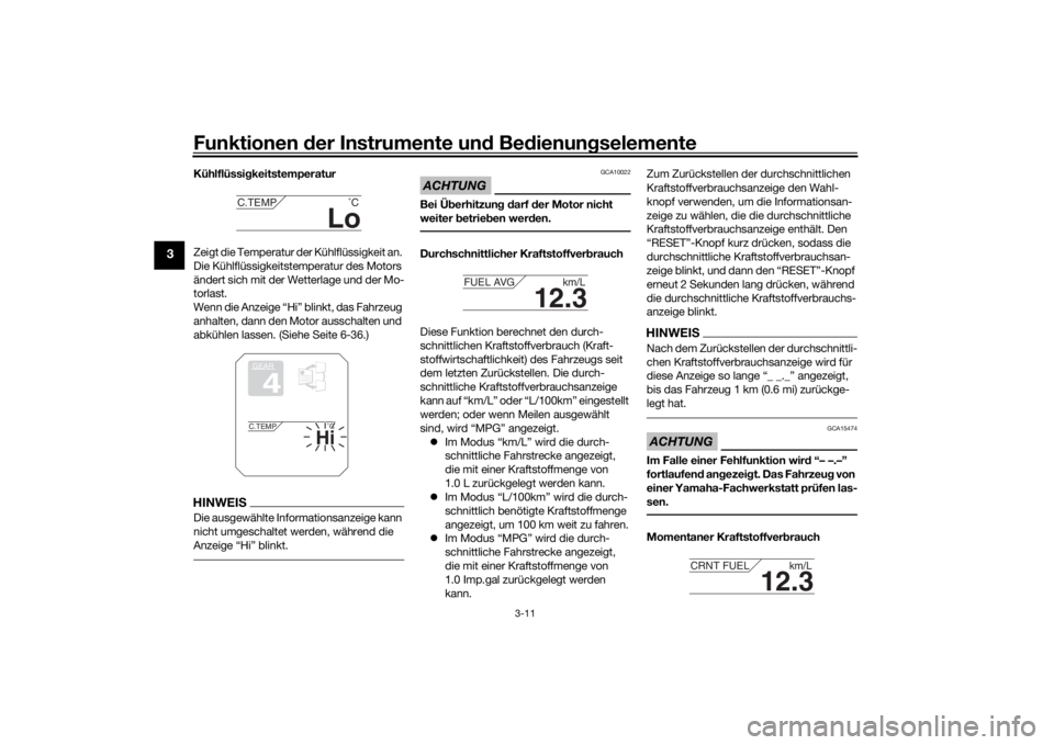 YAMAHA TRACER 900 2020  Betriebsanleitungen (in German) Funktionen der Instru mente un d Be dienun gselemente
3-11
3
Kühlflüssi gkeitstemperatur
Zeigt die Temperatur der Kühlflüssigkeit an. 
Die Kühlflüssigkeitstemperatur des Motors 
ändert sich mit