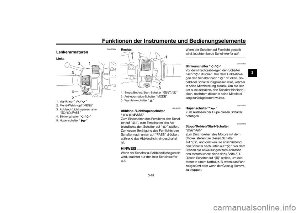 YAMAHA TRACER 900 2020  Betriebsanleitungen (in German) Funktionen der Instru mente un d Be dienun gselemente
3-18
3
GAU1234M
LenkerarmaturenLinks  Rechts 
GAU85531
A
bblen d-/Lichthupenschalter
“//PA SS”
Zum Einschalten des Fernlichts den Schal-
ter a