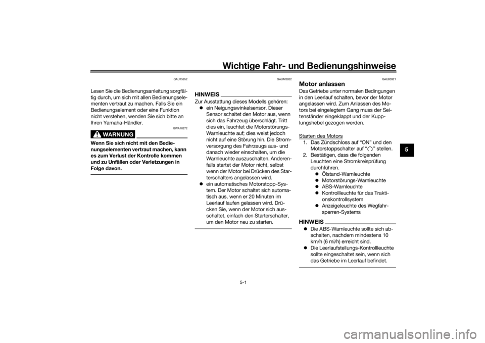 YAMAHA TRACER 900 2020  Betriebsanleitungen (in German) Wichtige Fahr- un d Be dienun gshinweise
5-1
5
GAU15952
Lesen Sie die Bedienungsanleitung sorgfäl-
tig durch, um sich mit allen Bedienungsele-
menten vertraut zu machen. Falls Sie ein 
Bedienungselem