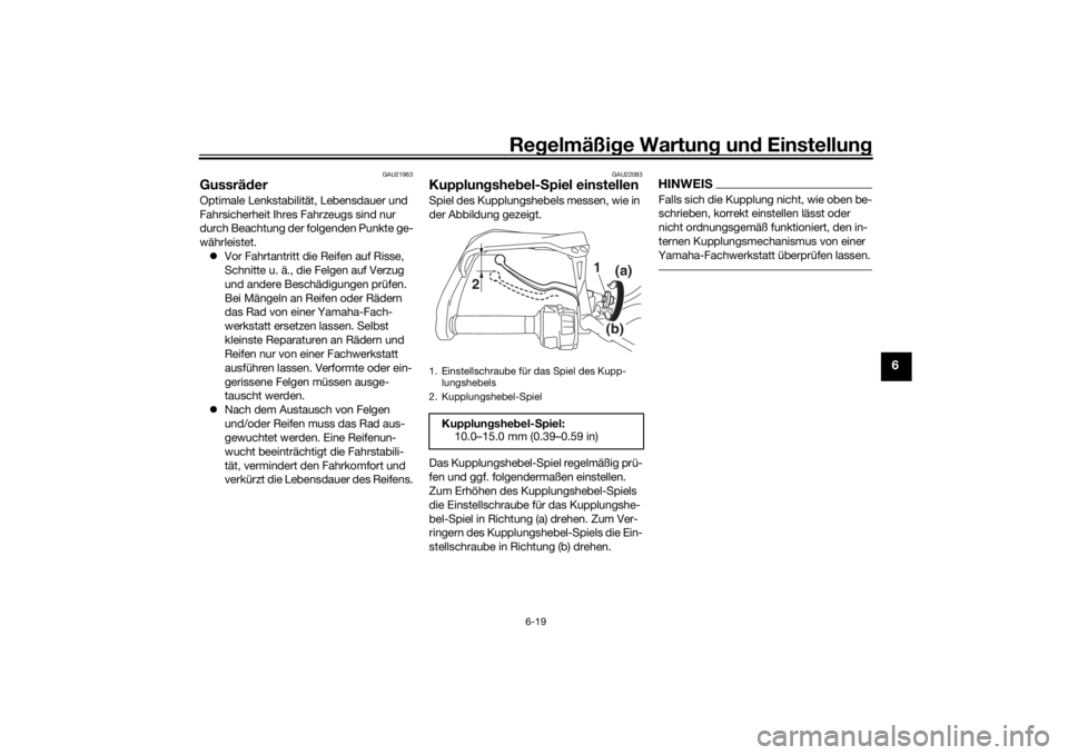 YAMAHA TRACER 900 2020 Betriebsanleitungen (in German) Regelmäßi ge Wartun g und Einstellun g
6-19
6
GAU21963
GussräderOptimale Lenkstabilität, Lebensdauer und
Fahrsicherheit Ihres Fahrzeugs sind nur
durch Beachtung der folgenden Punkte ge-
währle YAMAHA TRACER 900 2020 Betriebsanleitungen (in German) Regelmäßi ge Wartun g und Einstellun g
6-19
6
GAU21963
GussräderOptimale Lenkstabilität, Lebensdauer und
Fahrsicherheit Ihres Fahrzeugs sind nur
durch Beachtung der folgenden Punkte ge-
währle