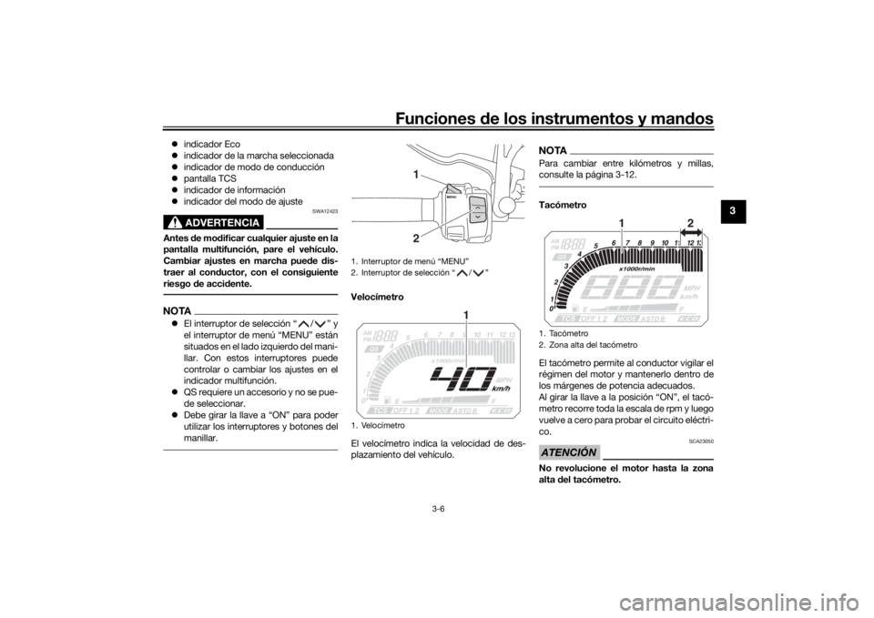 YAMAHA TRACER 900 2020  Manuale de Empleo (in Spanish) Funciones de los instrumentos y man dos
3-6
3
 indicador Eco
 indicador de la marcha seleccionada
 indicador de modo de conducción
 pantalla TCS
 indicador de información
 indicado