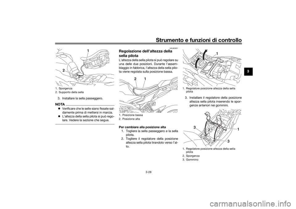 YAMAHA TRACER 900 2020  Manuale duso (in Italian) Strumento e funzioni di controllo
3-28
3
3. Installare la sella passeggero.NOTA Verificare che le selle siano fissate sal-
damente prima di me ttersi in marcia.
 L’altezza della sella pilota s