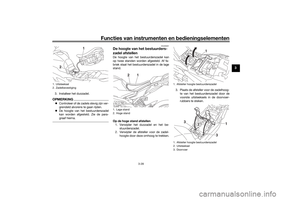 YAMAHA TRACER 900 2020  Instructieboekje (in Dutch) Functies van instrumenten en bed ienin gselementen
3-28
3
3. Installeer het duozadel.OPMERKING Controleer of de zadels stevig zijn ver-
grendeld alvorens te gaan rijden.
 De hoogte van het bestu