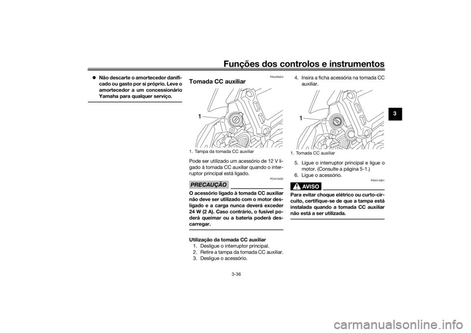 YAMAHA TRACER 900 2020 Manual de utilização (in Portuguese) Funções dos controlos e instrumentos
3-36
3
Não descarte o amortece dor danifi-
cad o ou gasto por si próprio. Leve o
amortece dor a um concessionário
Yamaha para qualquer serviço.
PAU4945 YAMAHA TRACER 900 2020 Manual de utilização (in Portuguese) Funções dos controlos e instrumentos
3-36
3
Não descarte o amortece dor danifi-
cad o ou gasto por si próprio. Leve o
amortece dor a um concessionário
Yamaha para qualquer serviço.
PAU4945