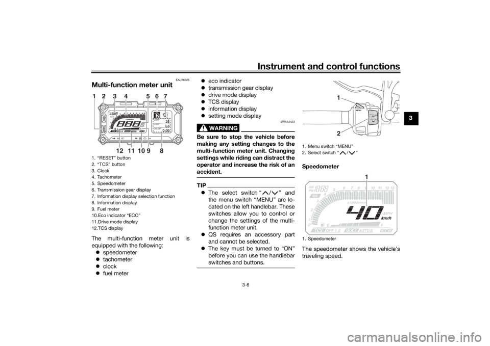 YAMAHA TRACER 900 2019 Owners Manual Instrument and control functions
3-6
3
EAU76325
Multi-function meter unitThe multi-function meter unit is
equipped with the following:
speedometer
tachometer
clock
fuel meter
eco i YAMAHA TRACER 900 2019 Owners Manual Instrument and control functions
3-6
3
EAU76325
Multi-function meter unitThe multi-function meter unit is
equipped with the following:
speedometer
tachometer
clock
fuel meter
eco i