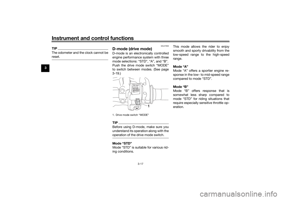 YAMAHA TRACER 900 2019 Owners Guide Instrument and control functions
3-17
3
TIPThe odometer and the clock cannot be
reset.
EAU47636
D-mo de ( drive mo de)D-mode is an electronically controlled
engine performance system with three
mode s YAMAHA TRACER 900 2019 Owners Guide Instrument and control functions
3-17
3
TIPThe odometer and the clock cannot be
reset.
EAU47636
D-mo de ( drive mo de)D-mode is an electronically controlled
engine performance system with three
mode s