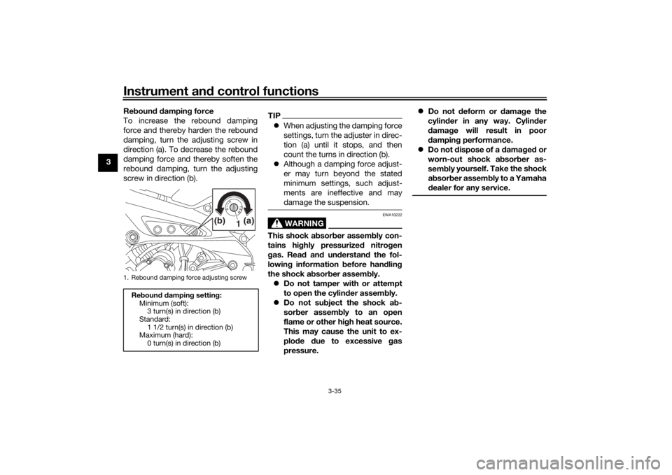 YAMAHA TRACER 900 2019 Service Manual Instrument and control functions
3-35
3 Re
boun d d ampin g force
To increase the rebound damping
force and thereby harden the rebound
damping, turn the adjusting screw in
direction (a). To decrease t YAMAHA TRACER 900 2019 Service Manual Instrument and control functions
3-35
3 Re
boun d d ampin g force
To increase the rebound damping
force and thereby harden the rebound
damping, turn the adjusting screw in
direction (a). To decrease t