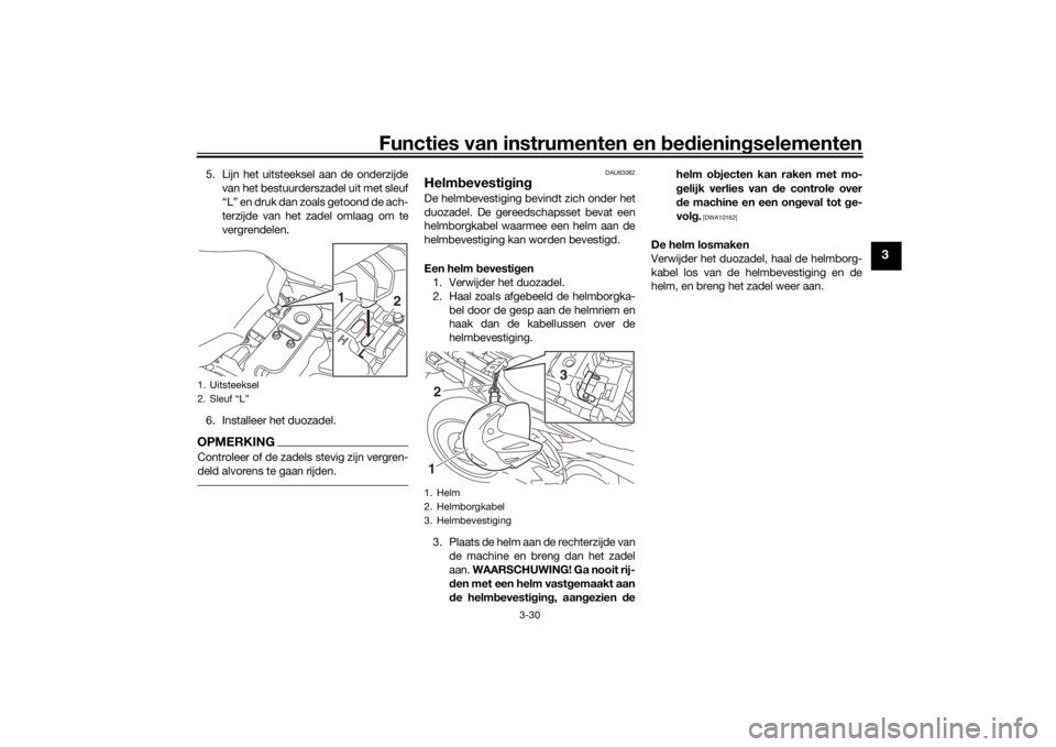YAMAHA TRACER 900 2019  Instructieboekje (in Dutch) Functies van instrumenten en bed ienin gselementen
3-30
3
5. Lijn het uitsteeksel aan de onderzijde
van het bestuurderszadel uit met sleuf
“L” en druk dan zoals getoond de ach-
terzijde van het za