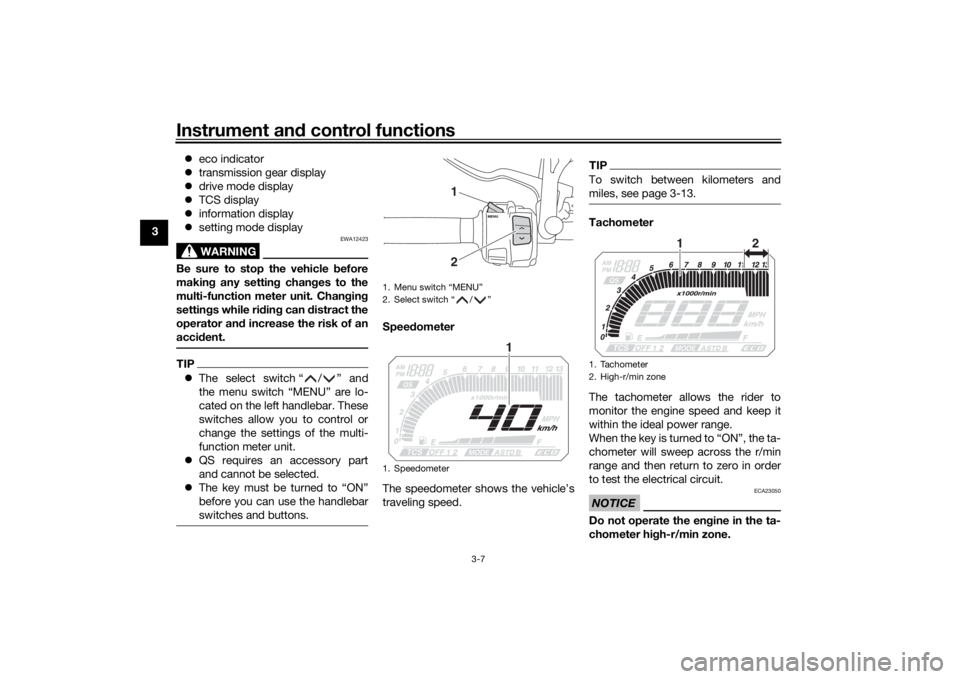 YAMAHA TRACER 900 2018 Owners Manual Instrument and control functions
3-7
3
eco indicator
transmission gear display
drive mode display
TCS display
information display
setting mode display
WARNING
EWA12423
Be sure YAMAHA TRACER 900 2018 Owners Manual Instrument and control functions
3-7
3
eco indicator
transmission gear display
drive mode display
TCS display
information display
setting mode display
WARNING
EWA12423
Be sure
