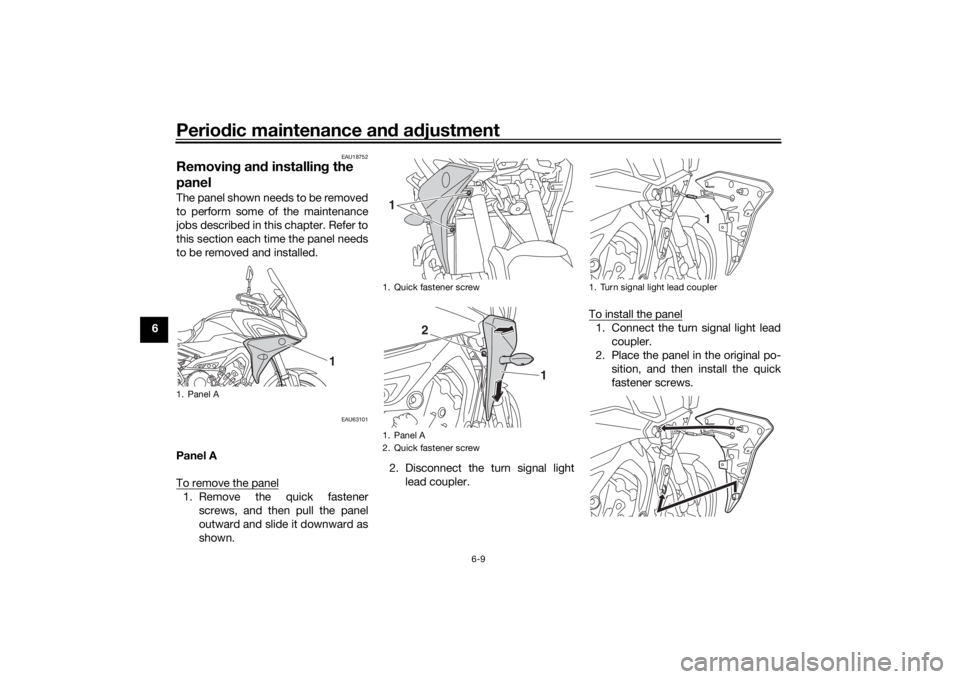 YAMAHA TRACER 900 2018 Repair Manual Periodic maintenance an d a djustment
6-9
6
EAU18752
Removin g an d installin g the
panelThe panel shown needs to be removed
to perform some of the maintenance
jobs described in this chapter. Refer t YAMAHA TRACER 900 2018 Repair Manual Periodic maintenance an d a djustment
6-9
6
EAU18752
Removin g an d installin g the
panelThe panel shown needs to be removed
to perform some of the maintenance
jobs described in this chapter. Refer t