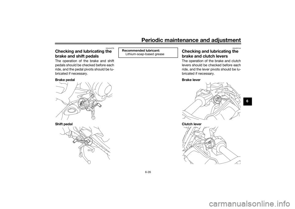 YAMAHA TRACER 900 2018 Manual Online Periodic maintenance an d a djustment
6-26
6
EAU44276
Checkin g an d lu bricatin g the
b rake an d shift pe dalsThe operation of the brake and shift
pedals should be checked before each
ride, and the YAMAHA TRACER 900 2018 Manual Online Periodic maintenance an d a djustment
6-26
6
EAU44276
Checkin g an d lu bricatin g the
b rake an d shift pe dalsThe operation of the brake and shift
pedals should be checked before each
ride, and the
