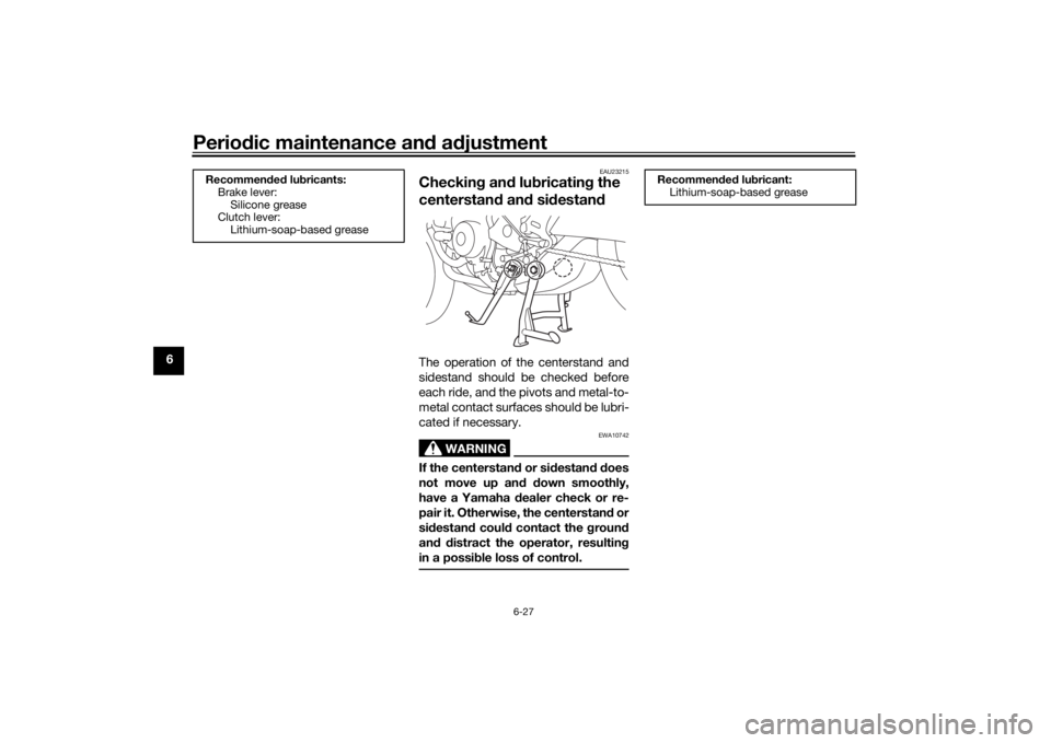 YAMAHA TRACER 900 2018 Manual Online Periodic maintenance an d a djustment
6-27
6
EAU23215
Checkin g an d lu bricatin g the
centerstan d an d si destan dThe operation of the centerstand and
sidestand should be checked before
each ride, YAMAHA TRACER 900 2018 Manual Online Periodic maintenance an d a djustment
6-27
6
EAU23215
Checkin g an d lu bricatin g the
centerstan d an d si destan dThe operation of the centerstand and
sidestand should be checked before
each ride,
