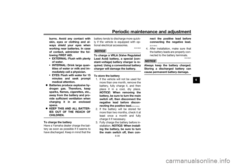 YAMAHA TRACER 900 2018  Owners Manual Periodic maintenance an d a djustment
6-30
6
b
urns. Avoi d any contact with
skin, eyes or clothin g an d al-
ways shiel d your eyes when
workin g near b atteries. In case
of contact, ad minister the 