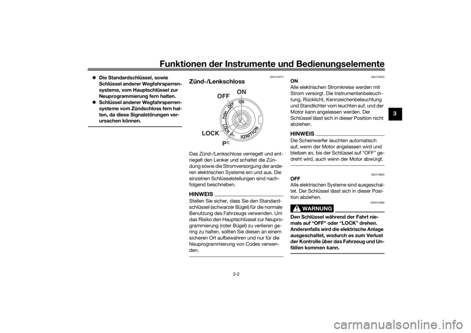 YAMAHA TRACER 900 2018  Betriebsanleitungen (in German) Funktionen der Instru mente un d Be dienun gselemente
3-2
3
 Die  Stan dar dschlüssel, sowie 
S chlüssel an derer We gfahrsperren-
systeme, vom Hauptschlüssel zur 
Neupro grammierun g fern halte