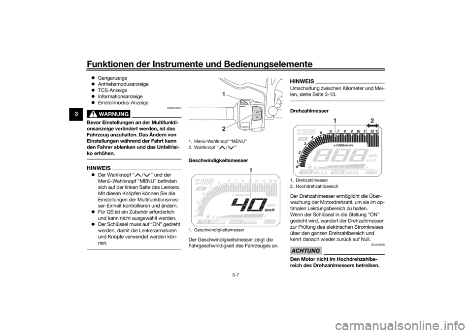 YAMAHA TRACER 900 2018  Betriebsanleitungen (in German) Funktionen der Instru mente un d Be dienun gselemente
3-7
3
 Ganganzeige
 Antriebsmodusanzeige
 TCS-Anzeige
 Informationsanzeige
 Einstellmodus-Anzeige
WARNUNG
GWA12423
Bevor Einstellun