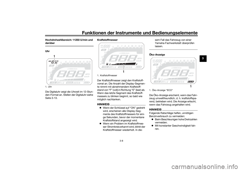 YAMAHA TRACER 900 2018  Betriebsanleitungen (in German) Funktionen der Instru mente un d Be dienun gselemente
3-8
3
Hoch drehzahl bereich: 11250 U/min un d 
d arü berUhr
Die Digitaluhr zeigt die Uhrzeit im 12-Stun-
den-Format an. Stellen der Digitaluhr si