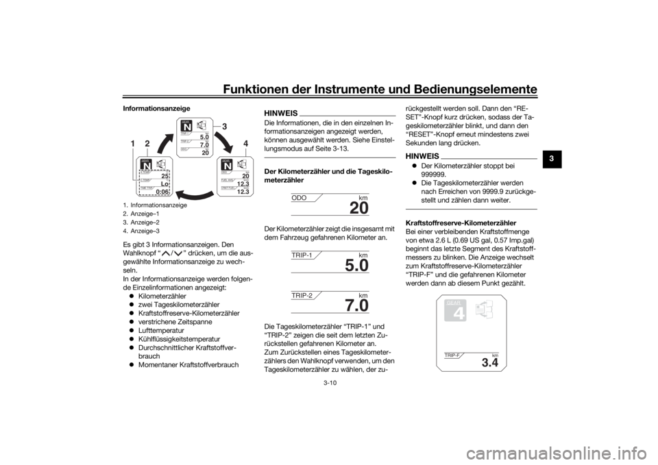 YAMAHA TRACER 900 2018  Betriebsanleitungen (in German) Funktionen der Instru mente un d Be dienun gselemente
3-10
3
Informationsanzei ge
Es gibt 3 Informationsanzeigen. Den 
Wahlknopf “ / ” drücken, um die aus-
gewählte Informationsanzeige zu wech-
