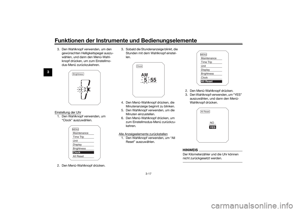 YAMAHA TRACER 900 2018  Betriebsanleitungen (in German) Funktionen der Instru mente un d Be dienun gselemente
3-17
3
3. Den Wahlknopf verwenden, um den 
gewünschten Helligkeitspegel auszu-
wählen, und dann den Menü-Wahl-
knopf drücken, um zum Einstellm