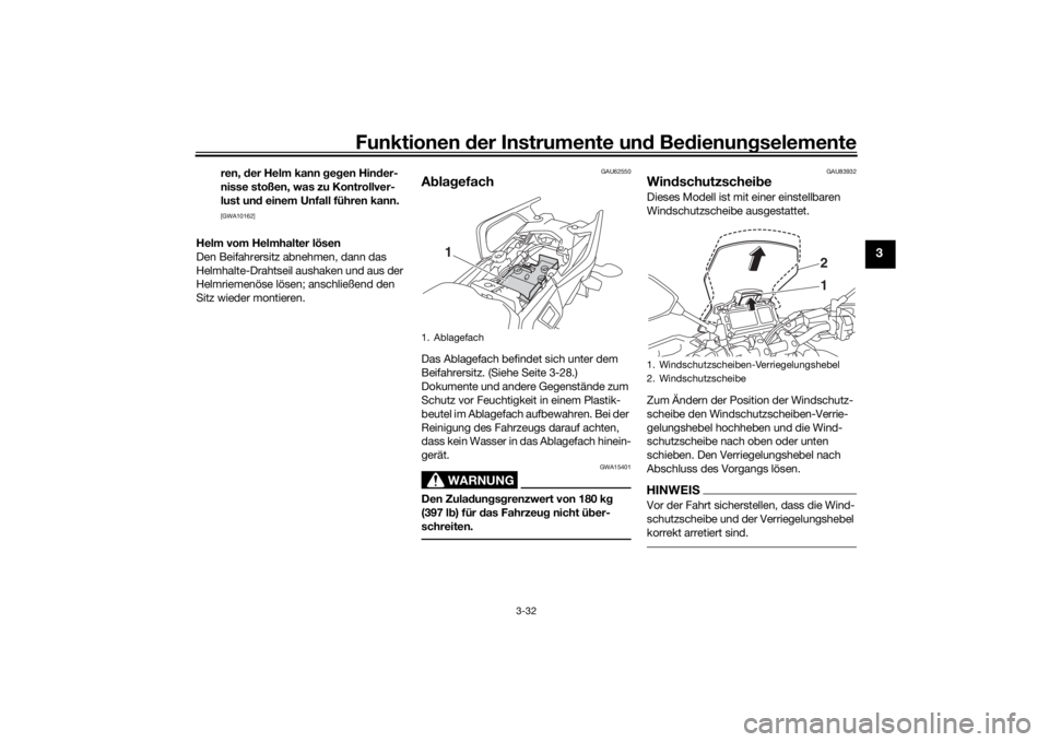 YAMAHA TRACER 900 2018  Betriebsanleitungen (in German) Funktionen der Instru mente un d Be dienun gselemente
3-32
3
ren,  der Helm kann  geg en Hin der-
nisse stoßen, was zu Kontrollver-
lust un d einem Unfall führen kann.
 
[GWA10162]
Helm vom Helmhalt