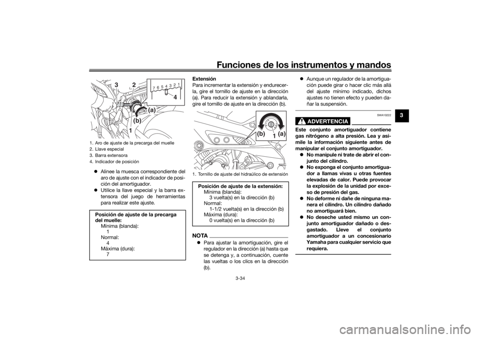 YAMAHA TRACER 900 2018  Manuale de Empleo (in Spanish) Funciones de los instrumentos y man dos
3-34
3
 Alinee la muesca correspondiente del
aro de ajuste con el indicador de posi-
ción del amortiguador.
 Utilice la llave especial y la barra ex-
ten