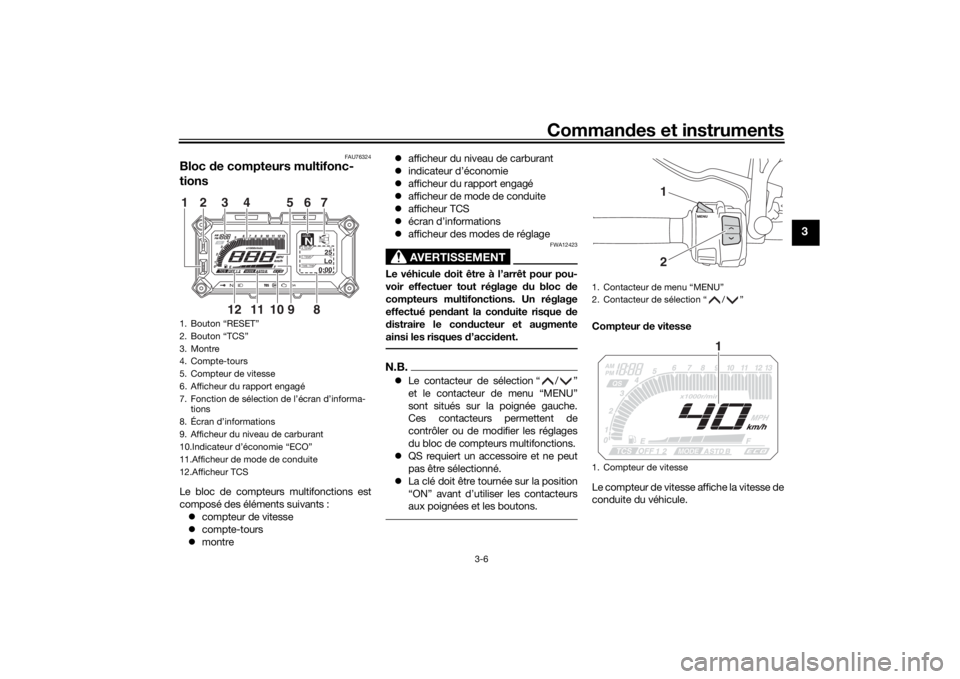 YAMAHA TRACER 900 2018 Notices Demploi (in French) Commandes et instruments
3-6
3
FAU76324
Bloc de compteurs multifonc-
tionsLe bloc de compteurs multifonctions est
composé des éléments suivants :
compteur de vitesse
compte-tours
montr YAMAHA TRACER 900 2018 Notices Demploi (in French) Commandes et instruments
3-6
3
FAU76324
Bloc de compteurs multifonc-
tionsLe bloc de compteurs multifonctions est
composé des éléments suivants :
compteur de vitesse
compte-tours
montr