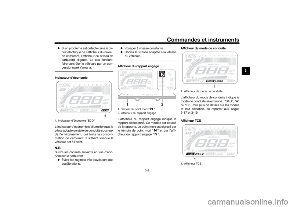 YAMAHA TRACER 900 2018  Notices Demploi (in French) Commandes et instruments
3-8
3
 Si un problème est détecté dans le cir-
cuit électrique de l’afficheur du niveau
de carburant, l’afficheur du niveau de
carburant clignote. Le cas échéant,