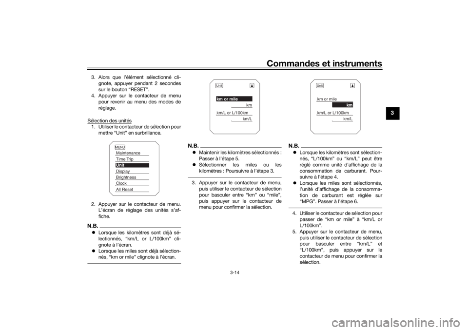 YAMAHA TRACER 900 2018 Notices Demploi (in French) Commandes et instruments
3-14
3
3. Alors que l’élément sélectionné cli-
gnote, appuyer pendant 2 secondes
sur le bouton “RESET”.
4. Appuyer sur le contacteur de menu pour revenir au menu des YAMAHA TRACER 900 2018 Notices Demploi (in French) Commandes et instruments
3-14
3
3. Alors que l’élément sélectionné cli-
gnote, appuyer pendant 2 secondes
sur le bouton “RESET”.
4. Appuyer sur le contacteur de menu pour revenir au menu des