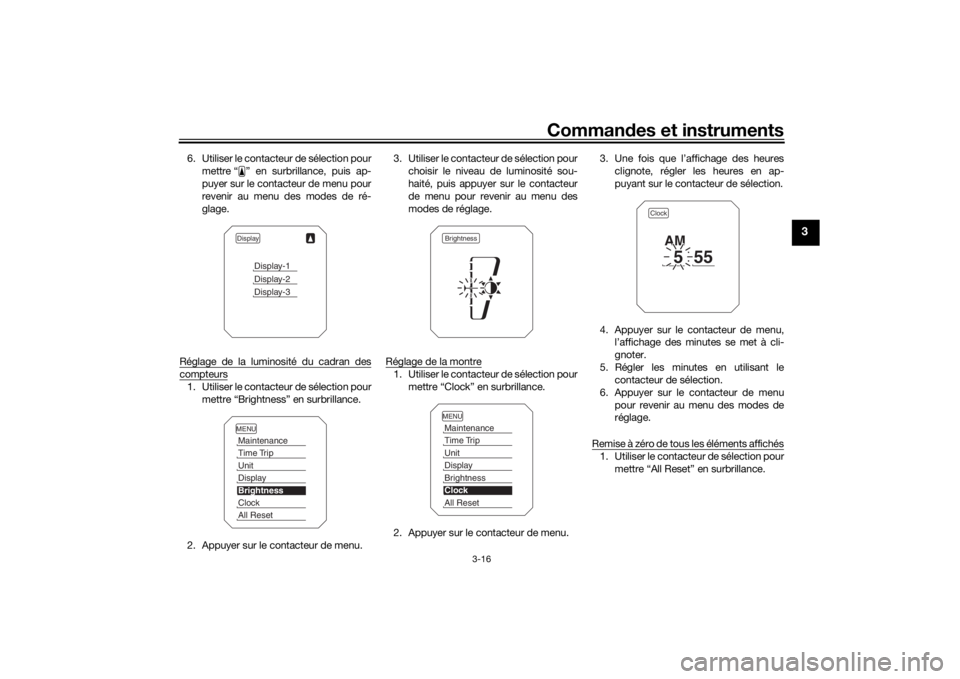 YAMAHA TRACER 900 2018  Notices Demploi (in French) Commandes et instruments
3-16
3
6. Utiliser le contacteur de sélection pour
mettre “ ” en surbrillance, puis ap-
puyer sur le contacteur de menu pour
revenir au menu des modes de ré-
glage.
Rég