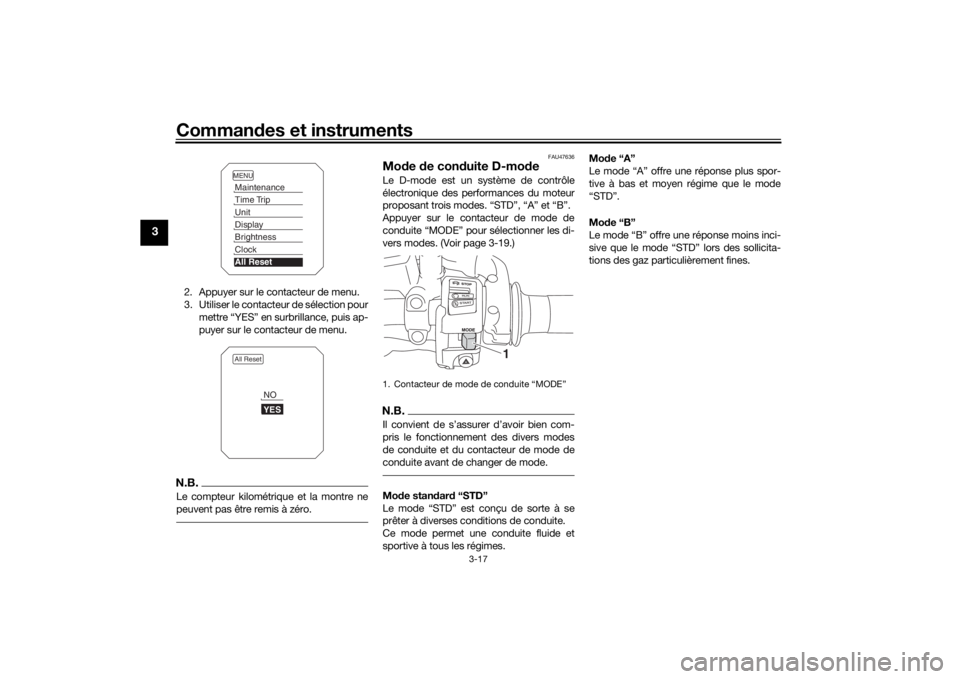YAMAHA TRACER 900 2018 Notices Demploi (in French) Commandes et instruments
3-17
3
2. Appuyer sur le contacteur de menu.
3. Utiliser le contacteur de sélection pour
mettre “YES” en surbrillance, puis ap-
puyer sur le contacteur de menu.N.B.Le com YAMAHA TRACER 900 2018 Notices Demploi (in French) Commandes et instruments
3-17
3
2. Appuyer sur le contacteur de menu.
3. Utiliser le contacteur de sélection pour
mettre “YES” en surbrillance, puis ap-
puyer sur le contacteur de menu.N.B.Le com