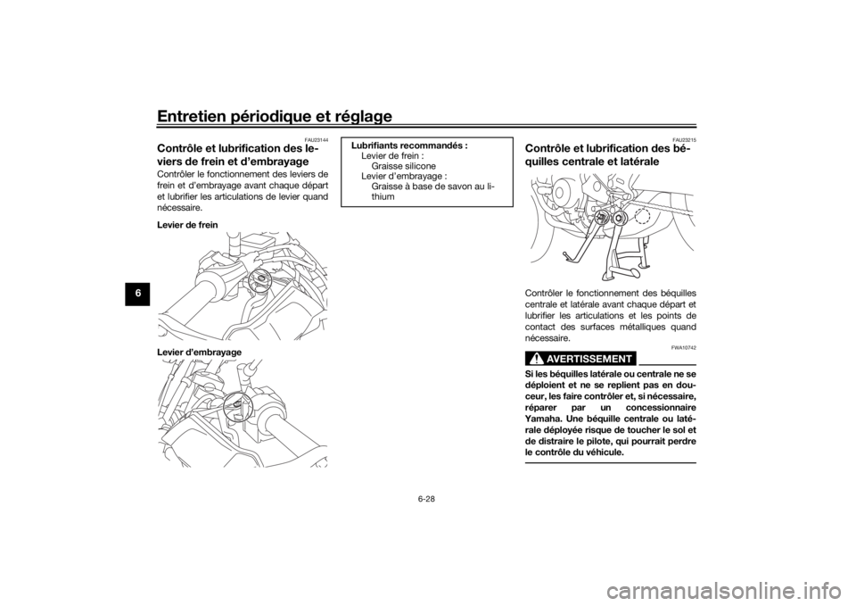YAMAHA TRACER 900 2018 Notices Demploi (in French) Entretien périodique et réglage
6-28
6
FAU23144
Contrôle et lubrification des le-
viers de frein et d’embrayageContrôler le fonctionnement des leviers de
frein et d’embrayage avant chaque d YAMAHA TRACER 900 2018 Notices Demploi (in French) Entretien périodique et réglage
6-28
6
FAU23144
Contrôle et lubrification des le-
viers de frein et d’embrayageContrôler le fonctionnement des leviers de
frein et d’embrayage avant chaque d