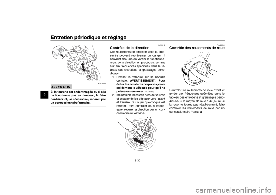 YAMAHA TRACER 900 2018 Notices Demploi (in French) Entretien périodique et réglage
6-30
6
ATTENTION
FCA10591
Si la fourche est en dommagée ou si elle
ne fonctionne pas en d ouceur, la faire
contrôler et, si nécessaire, réparer par
un concessionn YAMAHA TRACER 900 2018 Notices Demploi (in French) Entretien périodique et réglage
6-30
6
ATTENTION
FCA10591
Si la fourche est en dommagée ou si elle
ne fonctionne pas en d ouceur, la faire
contrôler et, si nécessaire, réparer par
un concessionn