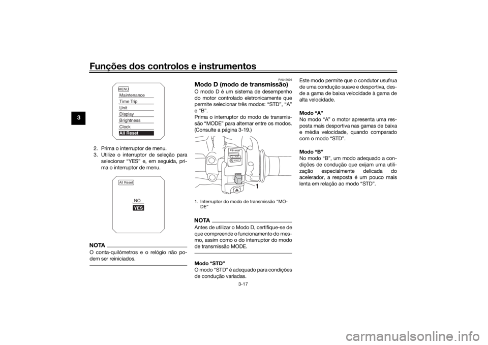 YAMAHA TRACER 900 2018 Manual de utilização (in Portuguese) Funções dos controlos e instrumentos
3-17
3
2. Prima o interruptor de menu.
3. Utilize o interruptor de seleção para
selecionar “YES” e, em seguida, pri-
ma o interruptor de menu.NOTAO conta-q YAMAHA TRACER 900 2018 Manual de utilização (in Portuguese) Funções dos controlos e instrumentos
3-17
3
2. Prima o interruptor de menu.
3. Utilize o interruptor de seleção para
selecionar “YES” e, em seguida, pri-
ma o interruptor de menu.NOTAO conta-q