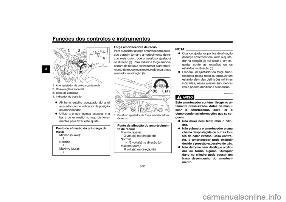 YAMAHA TRACER 900 2018 Manual de utilização (in Portuguese) Funções dos controlos e instrumentos
3-35
3
Alinhe o entalhe adequado do anel
ajustador com o indicador de posição
no amortecedor.
Utilize a chave inglesa especial e a
barra de extensão n YAMAHA TRACER 900 2018 Manual de utilização (in Portuguese) Funções dos controlos e instrumentos
3-35
3
Alinhe o entalhe adequado do anel
ajustador com o indicador de posição
no amortecedor.
Utilize a chave inglesa especial e a
barra de extensão n