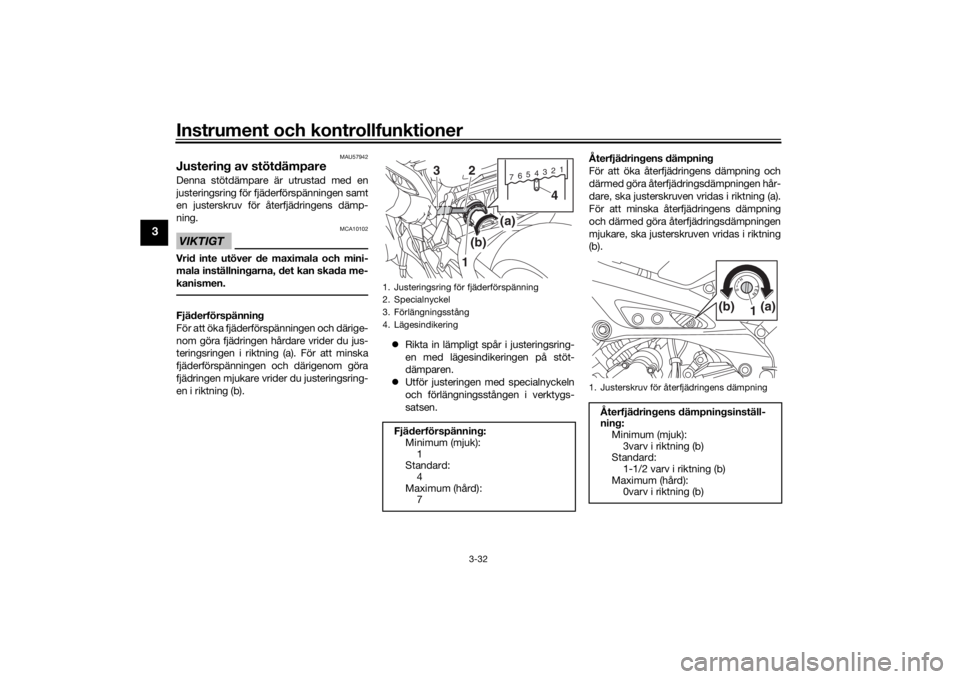 YAMAHA TRACER 900 2018  Bruksanvisningar (in Swedish) Instrument och kontrollfunktioner
3-32
3
MAU57942
Justering av stötdämpareDenna stötdämpare är utrustad med en
justeringsring för fjäderförspänningen samt
en justerskruv för återfjädringen