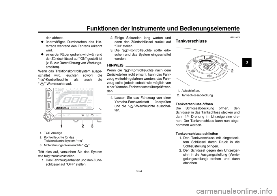 YAMAHA TRACER 900 2017  Betriebsanleitungen (in German) Funktionen der Instrumente und Bedienungselemente
3-24
1
234
5
6
7
8
9
10
11
12
den abhebt.

übermäßiges Durchdrehen des Hin-
terrads während des  Fahrens erkannt
wird.

eines der Räder ged
