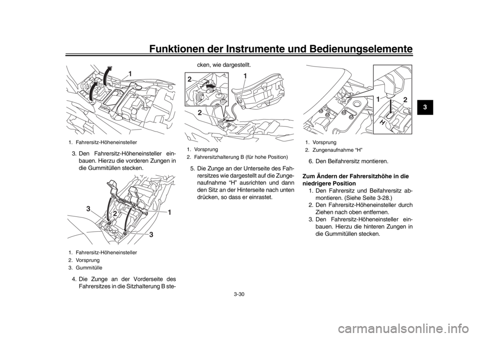 YAMAHA TRACER 900 2017 Betriebsanleitungen (in German) Funktionen der Instrumente und Bedienungselemente
3-30
1
234
5
6
7
8
9
10
11
12
3. Den Fahrersitz-Höheneinsteller ein- bauen. Hierzu die vorderen Zungen in
die Gummitüllen stecken.
4. Die Zunge an d YAMAHA TRACER 900 2017 Betriebsanleitungen (in German) Funktionen der Instrumente und Bedienungselemente
3-30
1
234
5
6
7
8
9
10
11
12
3. Den Fahrersitz-Höheneinsteller ein- bauen. Hierzu die vorderen Zungen in
die Gummitüllen stecken.
4. Die Zunge an d