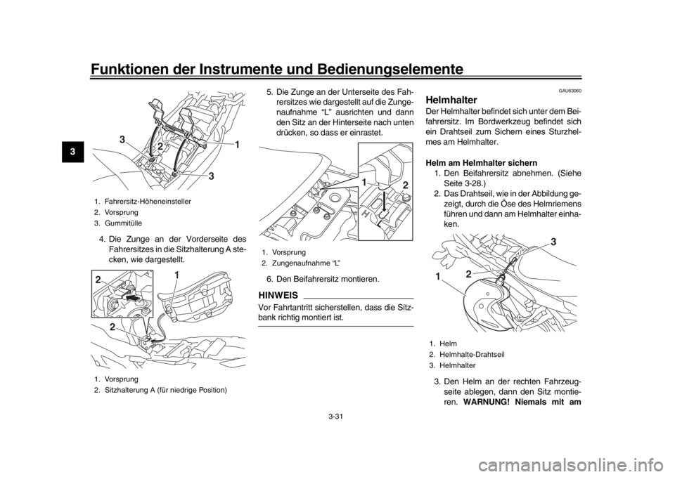 YAMAHA TRACER 900 2017 Betriebsanleitungen (in German) Funktionen der Instrumente und Bedienungselemente
3-31
1
23
4
5
6
7
8
9
10
11
12
4. Die Zunge an der Vorderseite des Fahrersitzes in die Sitzhalterung A ste-
cken, wie dargestellt. 5. Die Zunge an der YAMAHA TRACER 900 2017 Betriebsanleitungen (in German) Funktionen der Instrumente und Bedienungselemente
3-31
1
23
4
5
6
7
8
9
10
11
12
4. Die Zunge an der Vorderseite des Fahrersitzes in die Sitzhalterung A ste-
cken, wie dargestellt. 5. Die Zunge an der
