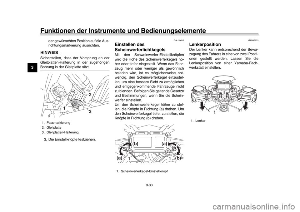 YAMAHA TRACER 900 2017 Betriebsanleitungen (in German) Funktionen der Instrumente und Bedienungselemente
3-33
1
23
4
5
6
7
8
9
10
11
12
der gewünschten Position auf die Aus-
richtungsmarkie rung ausrichten.
HINWEISSicherstellen, dass der Vorsprung an der YAMAHA TRACER 900 2017 Betriebsanleitungen (in German) Funktionen der Instrumente und Bedienungselemente
3-33
1
23
4
5
6
7
8
9
10
11
12
der gewünschten Position auf die Aus-
richtungsmarkie rung ausrichten.
HINWEISSicherstellen, dass der Vorsprung an der