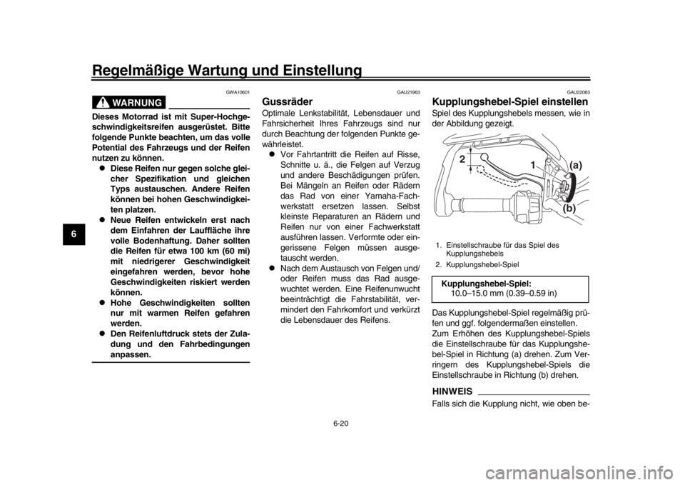 YAMAHA TRACER 900 2017 Betriebsanleitungen (in German) Regelmäßige Wartung und Einstellung
6-20
1
2
3
4
56
7
8
9
10
11
12
WARNUNG
GWA10601
Dieses Motorrad ist mit Super-Hochge-
schwindigkeitsreifen ausgerüstet. Bitte
folgende Punkte beachten, um das vo YAMAHA TRACER 900 2017 Betriebsanleitungen (in German) Regelmäßige Wartung und Einstellung
6-20
1
2
3
4
56
7
8
9
10
11
12
WARNUNG
GWA10601
Dieses Motorrad ist mit Super-Hochge-
schwindigkeitsreifen ausgerüstet. Bitte
folgende Punkte beachten, um das vo