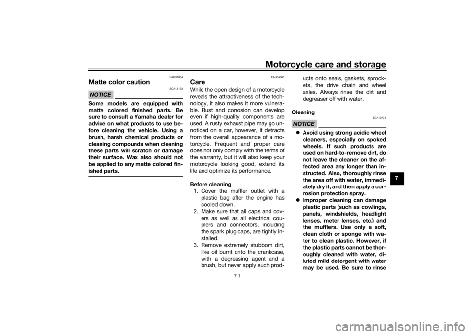 YAMAHA TRACER 900 2016  Owners Manual Motorcycle care and stora ge
7-1
7
EAU37834
Matte color cautionNOTICE
ECA15193
Some mo dels are equipped  with
matte colored  finished parts. Be
sure to consult a Yamaha  dealer for
a d vice on what p